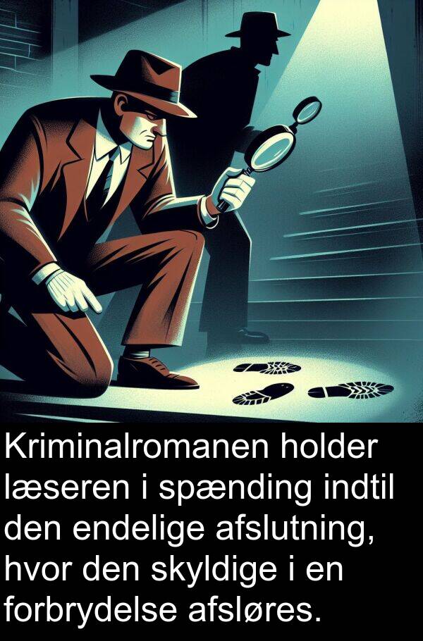 afslutning: Kriminalromanen holder læseren i spænding indtil den endelige afslutning, hvor den skyldige i en forbrydelse afsløres.