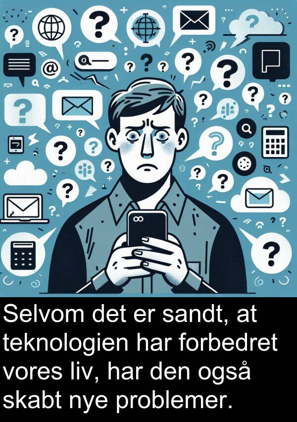 problemer: Selvom det er sandt, at teknologien har forbedret vores liv, har den også skabt nye problemer.