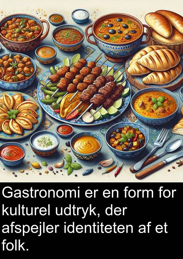 kulturel: Gastronomi er en form for kulturel udtryk, der afspejler identiteten af et folk.