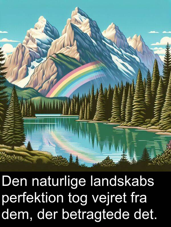 vejret: Den naturlige landskabs perfektion tog vejret fra dem, der betragtede det.