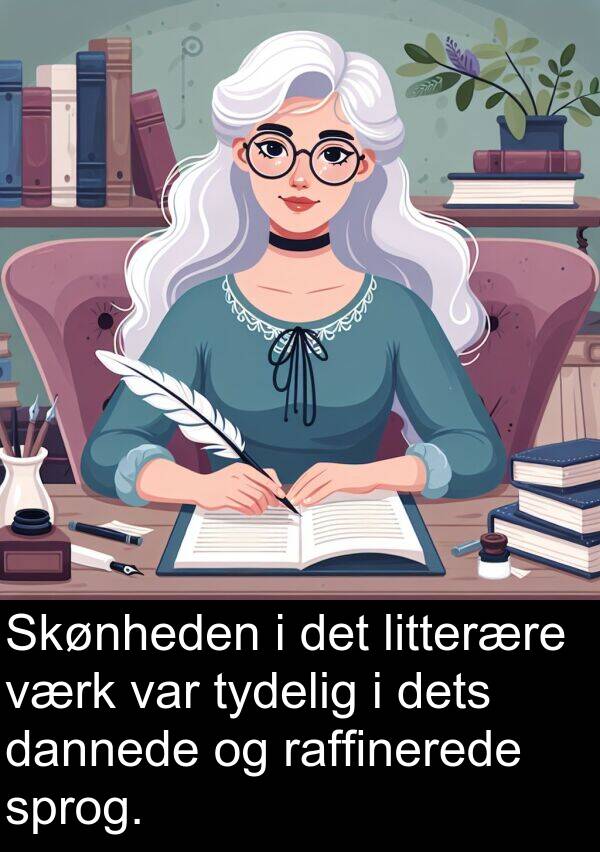 dannede: Skønheden i det litterære værk var tydelig i dets dannede og raffinerede sprog.