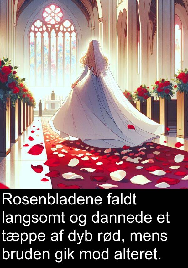 dannede: Rosenbladene faldt langsomt og dannede et tæppe af dyb rød, mens bruden gik mod alteret.
