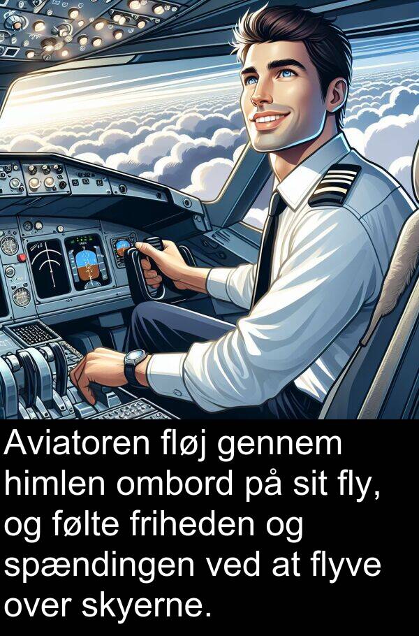 flyve: Aviatoren fløj gennem himlen ombord på sit fly, og følte friheden og spændingen ved at flyve over skyerne.