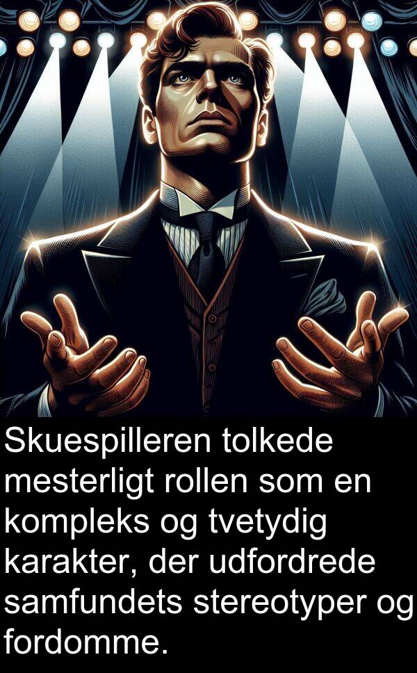 kompleks: Skuespilleren tolkede mesterligt rollen som en kompleks og tvetydig karakter, der udfordrede samfundets stereotyper og fordomme.