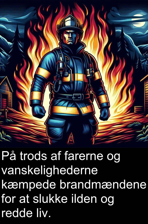 kæmpede: På trods af farerne og vanskelighederne kæmpede brandmændene for at slukke ilden og redde liv.