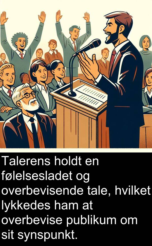 lykkedes: Talerens holdt en følelsesladet og overbevisende tale, hvilket lykkedes ham at overbevise publikum om sit synspunkt.