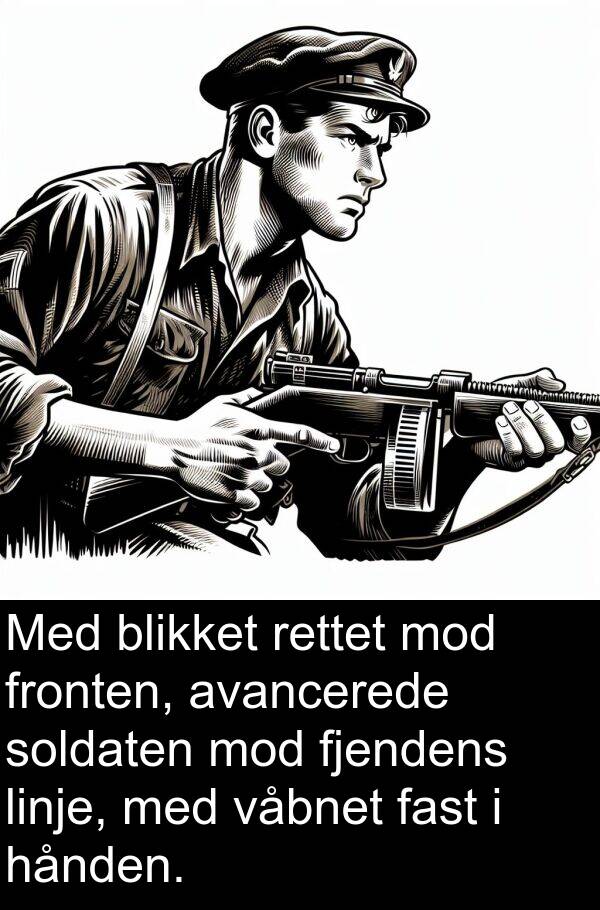 våbnet: Med blikket rettet mod fronten, avancerede soldaten mod fjendens linje, med våbnet fast i hånden.