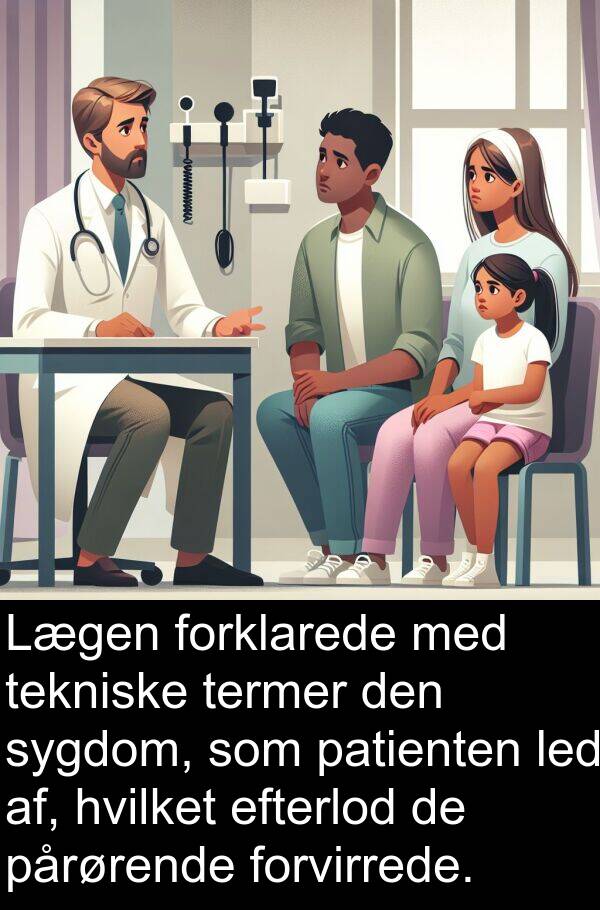 af: Lægen forklarede med tekniske termer den sygdom, som patienten led af, hvilket efterlod de pårørende forvirrede.