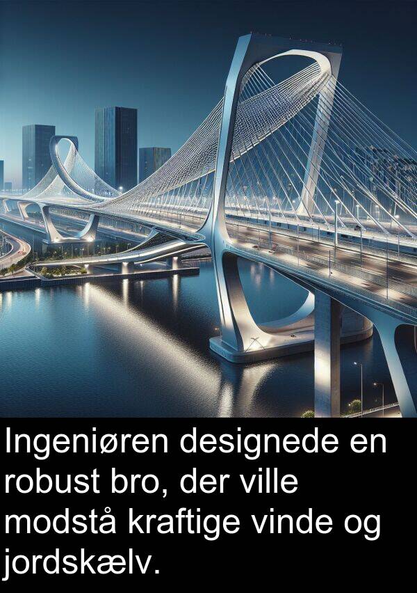 kraftige: Ingeniøren designede en robust bro, der ville modstå kraftige vinde og jordskælv.