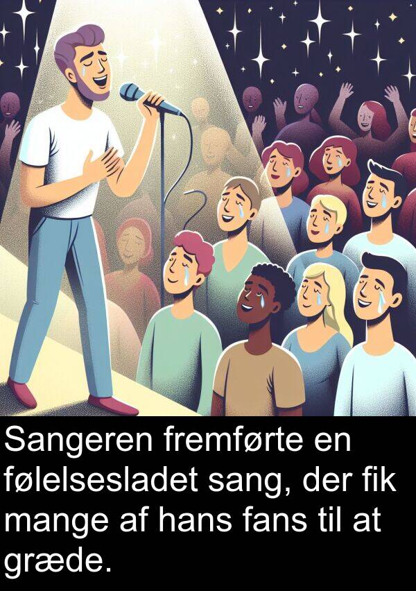 fremførte: Sangeren fremførte en følelsesladet sang, der fik mange af hans fans til at græde.