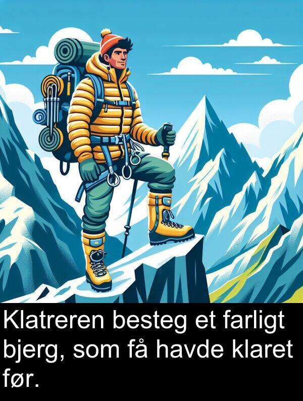 havde: Klatreren besteg et farligt bjerg, som få havde klaret før.