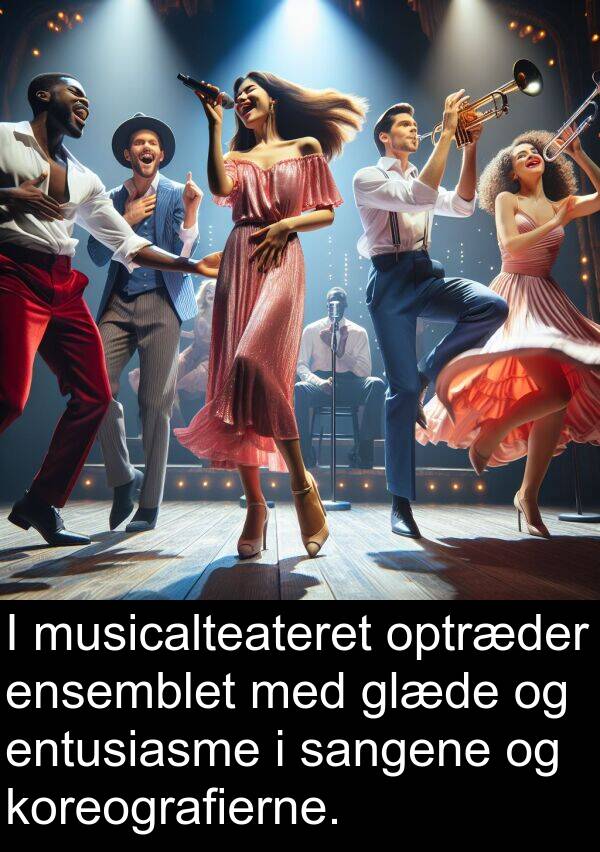 koreografierne: I musicalteateret optræder ensemblet med glæde og entusiasme i sangene og koreografierne.