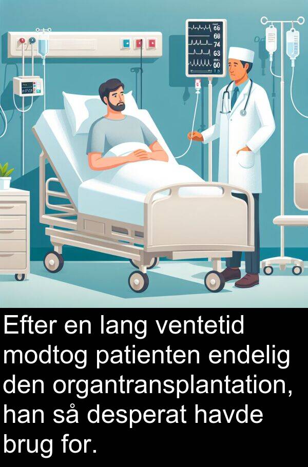 ventetid: Efter en lang ventetid modtog patienten endelig den organtransplantation, han så desperat havde brug for.