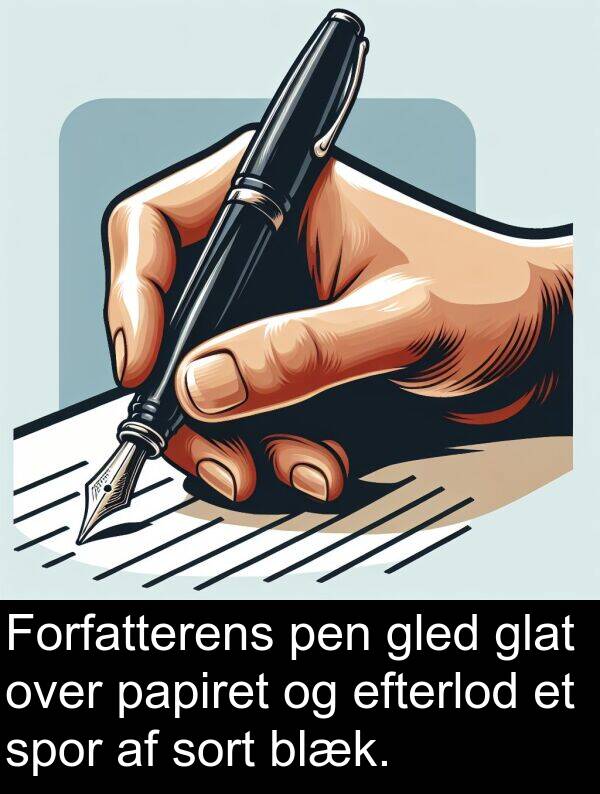 gled: Forfatterens pen gled glat over papiret og efterlod et spor af sort blæk.