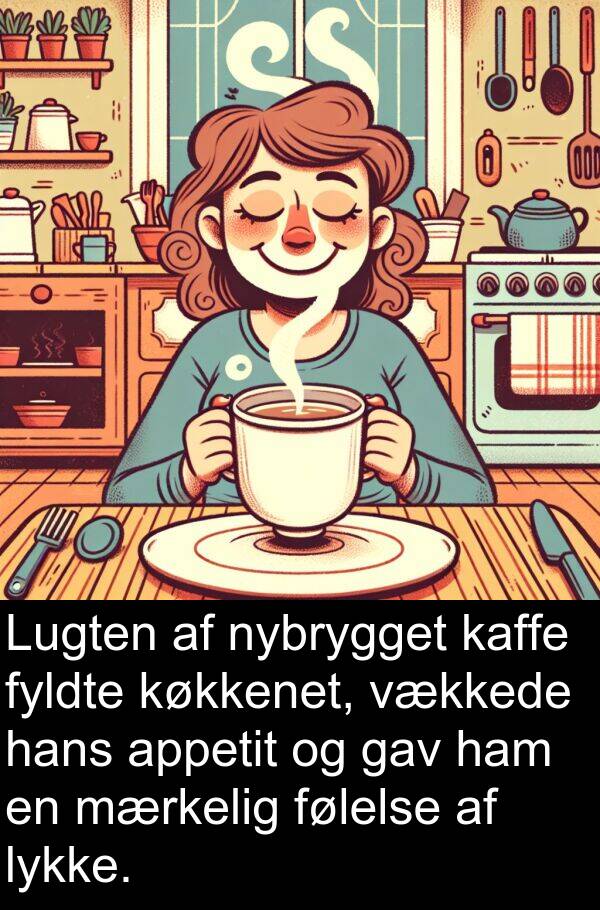 køkkenet: Lugten af nybrygget kaffe fyldte køkkenet, vækkede hans appetit og gav ham en mærkelig følelse af lykke.