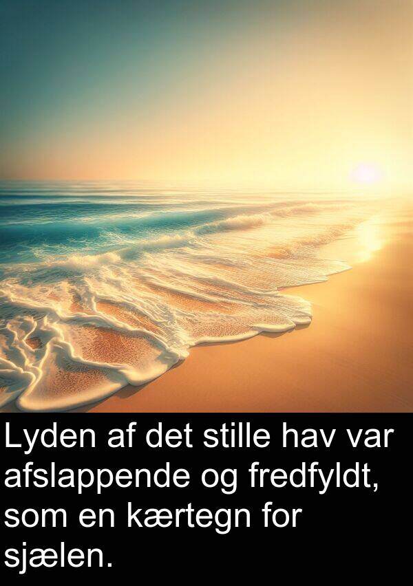 kærtegn: Lyden af det stille hav var afslappende og fredfyldt, som en kærtegn for sjælen.