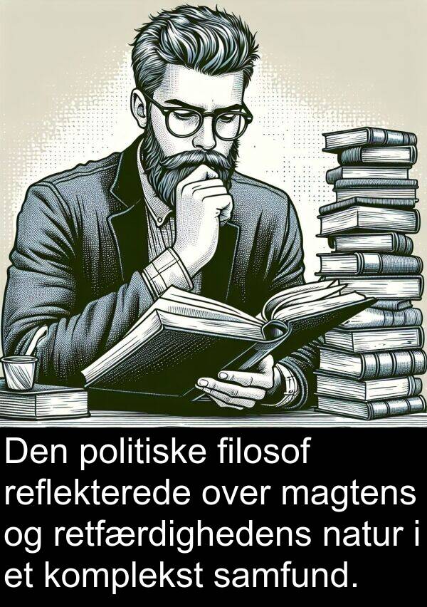komplekst: Den politiske filosof reflekterede over magtens og retfærdighedens natur i et komplekst samfund.