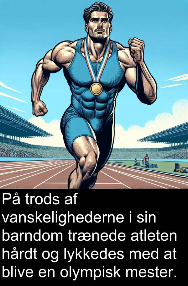 barndom: På trods af vanskelighederne i sin barndom trænede atleten hårdt og lykkedes med at blive en olympisk mester.