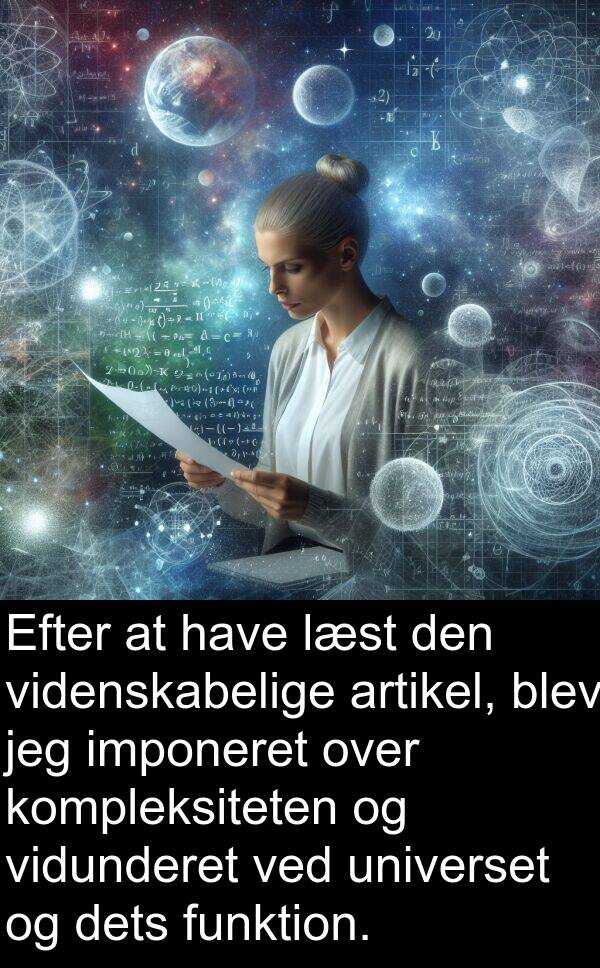 kompleksiteten: Efter at have læst den videnskabelige artikel, blev jeg imponeret over kompleksiteten og vidunderet ved universet og dets funktion.