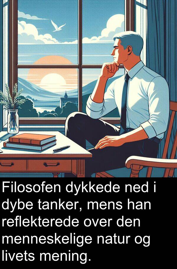 menneskelige: Filosofen dykkede ned i dybe tanker, mens han reflekterede over den menneskelige natur og livets mening.