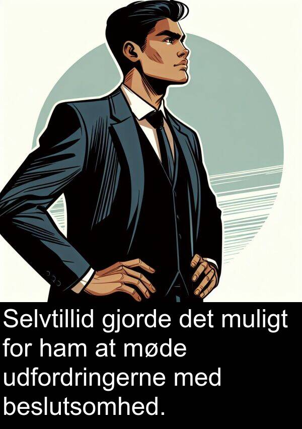 møde: Selvtillid gjorde det muligt for ham at møde udfordringerne med beslutsomhed.