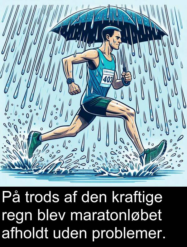 kraftige: På trods af den kraftige regn blev maratonløbet afholdt uden problemer.