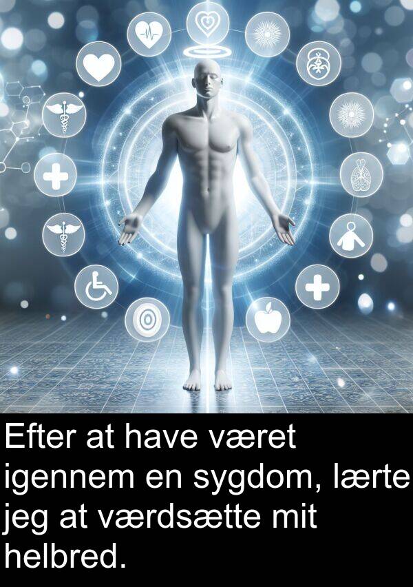 været: Efter at have været igennem en sygdom, lærte jeg at værdsætte mit helbred.