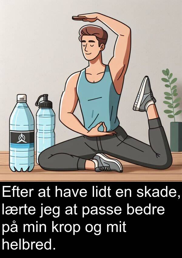 krop: Efter at have lidt en skade, lærte jeg at passe bedre på min krop og mit helbred.