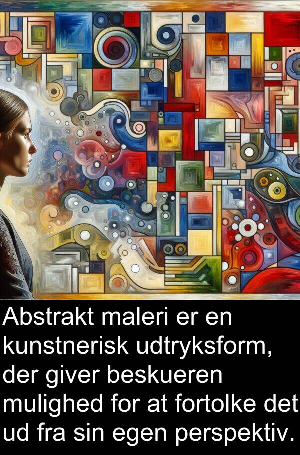kunstnerisk: Abstrakt maleri er en kunstnerisk udtryksform, der giver beskueren mulighed for at fortolke det ud fra sin egen perspektiv.