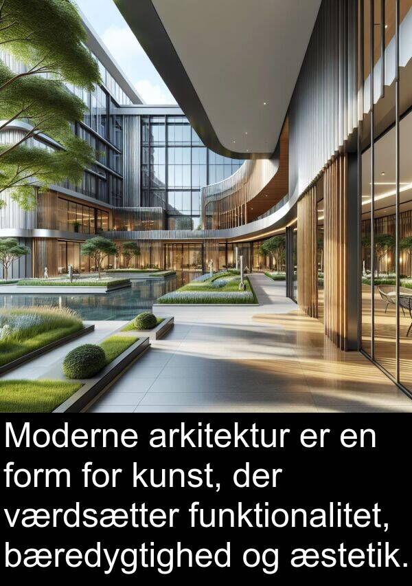 kunst: Moderne arkitektur er en form for kunst, der værdsætter funktionalitet, bæredygtighed og æstetik.