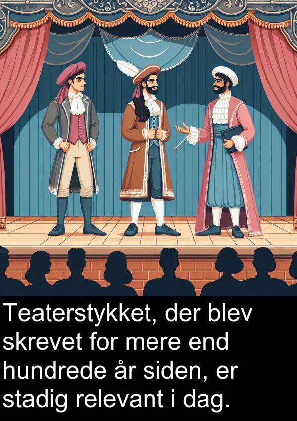 hundrede: Teaterstykket, der blev skrevet for mere end hundrede år siden, er stadig relevant i dag.