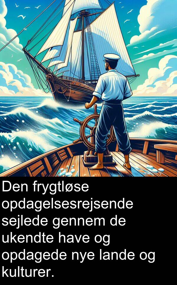 kulturer: Den frygtløse opdagelsesrejsende sejlede gennem de ukendte have og opdagede nye lande og kulturer.