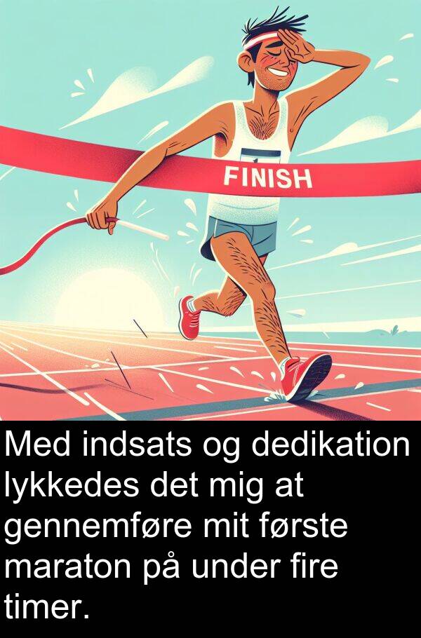 lykkedes: Med indsats og dedikation lykkedes det mig at gennemføre mit første maraton på under fire timer.