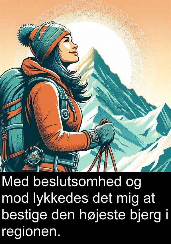 lykkedes: Med beslutsomhed og mod lykkedes det mig at bestige den højeste bjerg i regionen.
