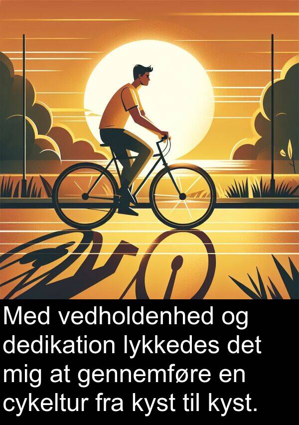kyst: Med vedholdenhed og dedikation lykkedes det mig at gennemføre en cykeltur fra kyst til kyst.