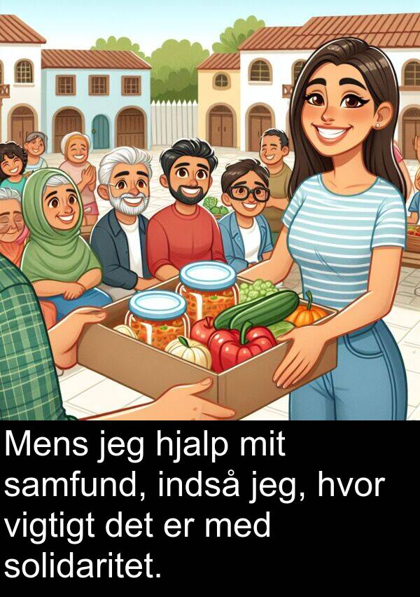 vigtigt: Mens jeg hjalp mit samfund, indså jeg, hvor vigtigt det er med solidaritet.