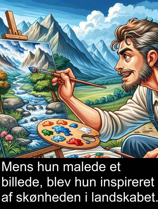 malede: Mens hun malede et billede, blev hun inspireret af skønheden i landskabet.