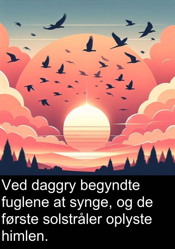 himlen: Ved daggry begyndte fuglene at synge, og de første solstråler oplyste himlen.