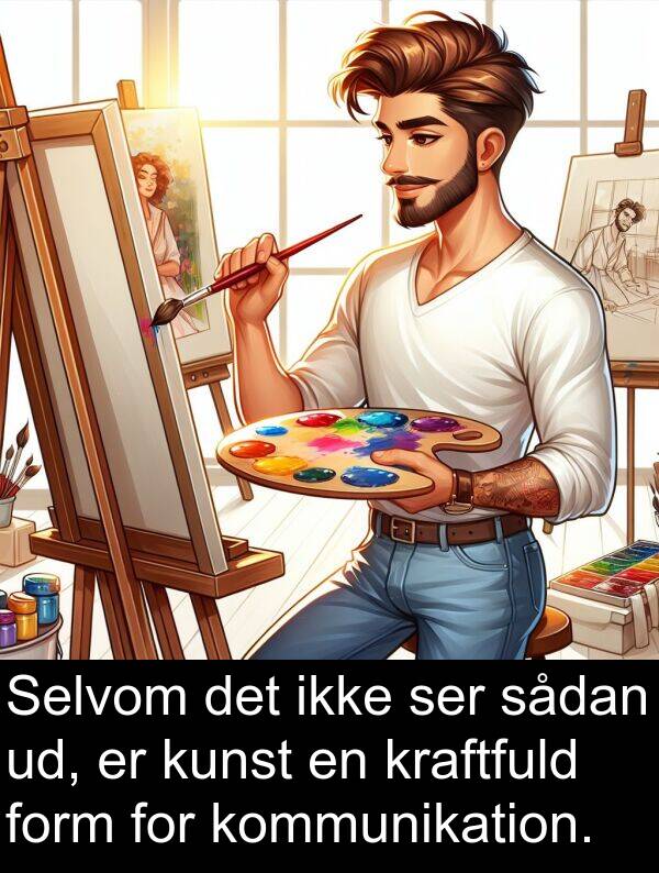 kunst: Selvom det ikke ser sådan ud, er kunst en kraftfuld form for kommunikation.