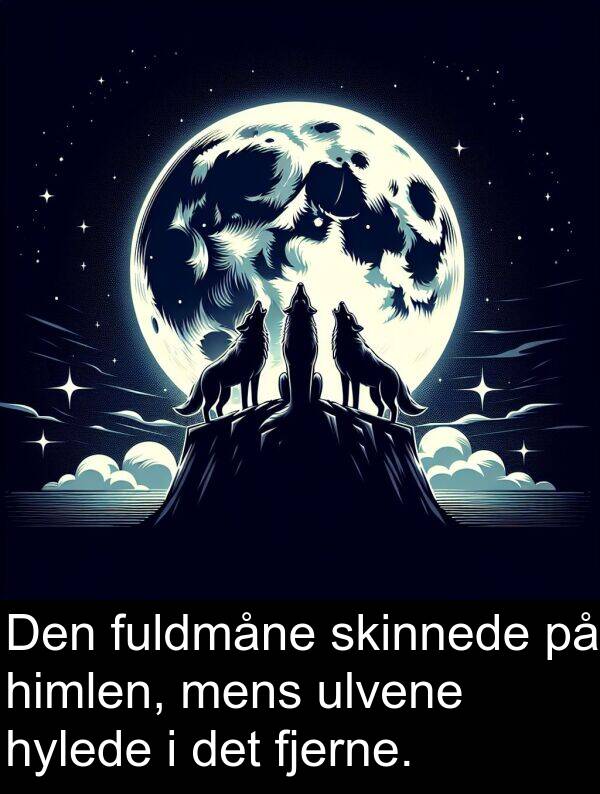 hylede: Den fuldmåne skinnede på himlen, mens ulvene hylede i det fjerne.