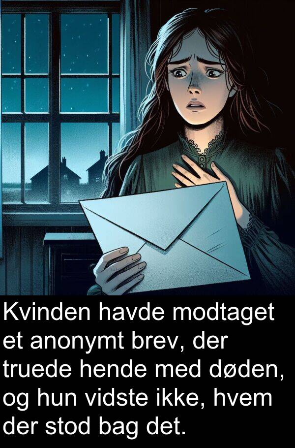 bag: Kvinden havde modtaget et anonymt brev, der truede hende med døden, og hun vidste ikke, hvem der stod bag det.