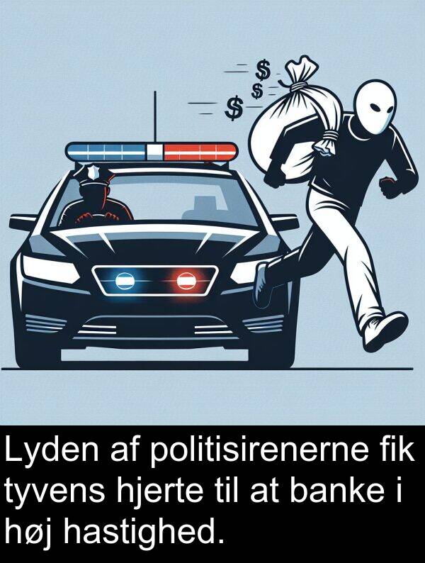 hastighed: Lyden af politisirenerne fik tyvens hjerte til at banke i høj hastighed.