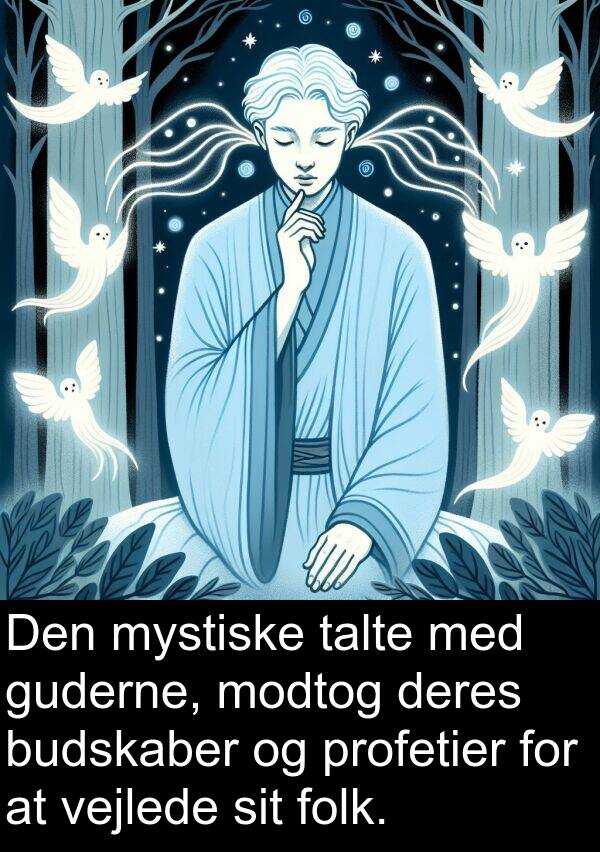 vejlede: Den mystiske talte med guderne, modtog deres budskaber og profetier for at vejlede sit folk.