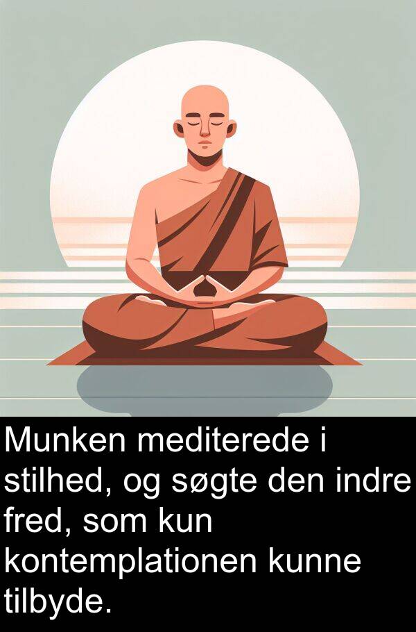 kun: Munken mediterede i stilhed, og søgte den indre fred, som kun kontemplationen kunne tilbyde.