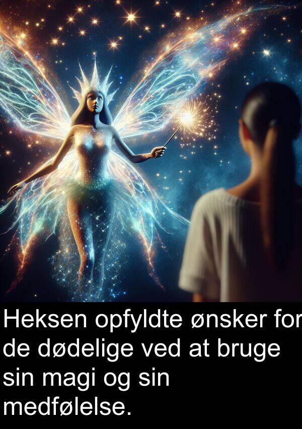 ønsker: Heksen opfyldte ønsker for de dødelige ved at bruge sin magi og sin medfølelse.