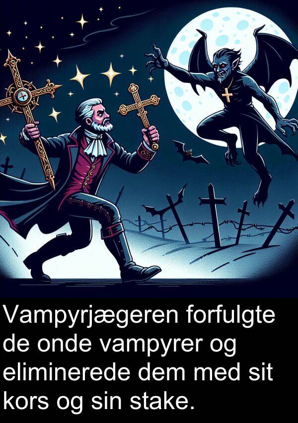 kors: Vampyrjægeren forfulgte de onde vampyrer og eliminerede dem med sit kors og sin stake.