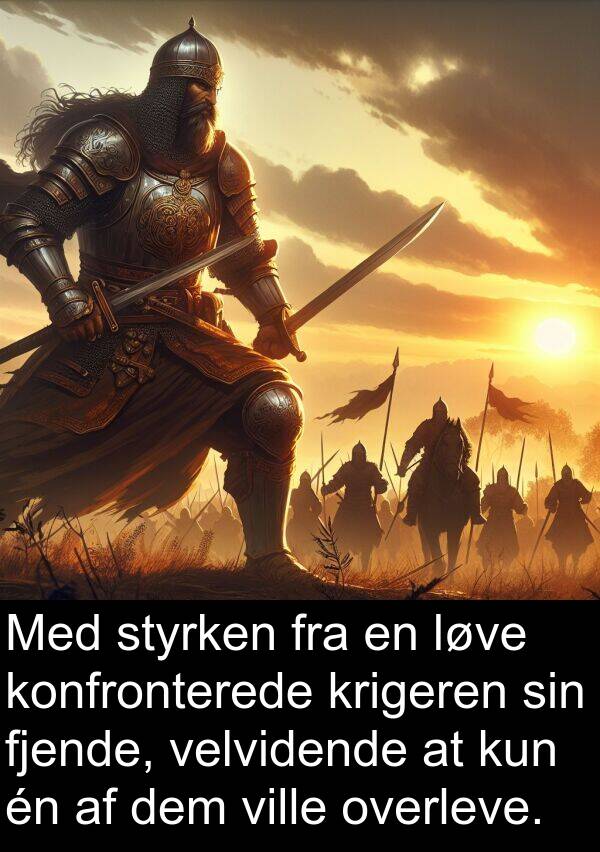 kun: Med styrken fra en løve konfronterede krigeren sin fjende, velvidende at kun én af dem ville overleve.