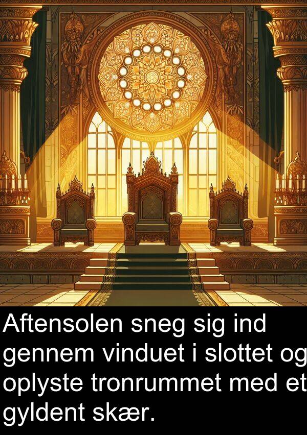 ind: Aftensolen sneg sig ind gennem vinduet i slottet og oplyste tronrummet med et gyldent skær.