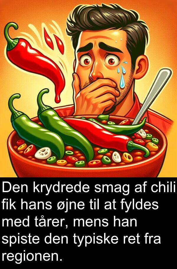 krydrede: Den krydrede smag af chili fik hans øjne til at fyldes med tårer, mens han spiste den typiske ret fra regionen.