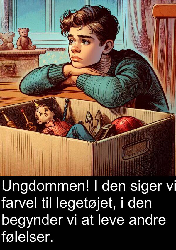 farvel: Ungdommen! I den siger vi farvel til legetøjet, i den begynder vi at leve andre følelser.